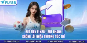 Rút Tiền FLY88 - Rút Nhanh Không Lỗi Nhận Thưởng Tức Thì