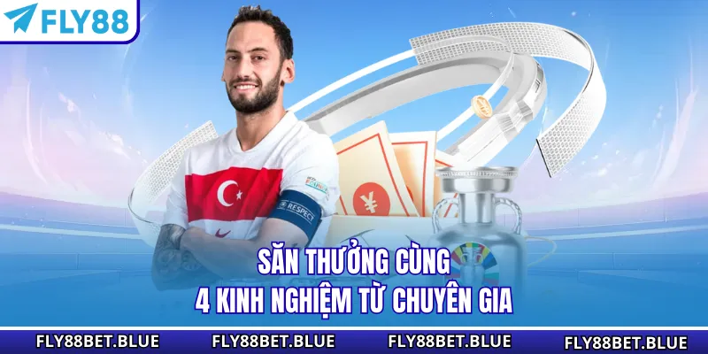 Săn thưởng cùng 4 kinh nghiệm từ chuyên gia