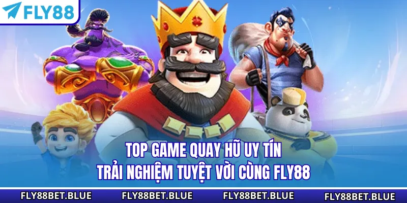 Top Game Quay Hũ Uy Tín - Trải Nghiệm Tuyệt Vời Cùng Fly88